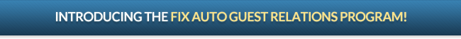 Introducing the Fix Auto Guest Relations Program!